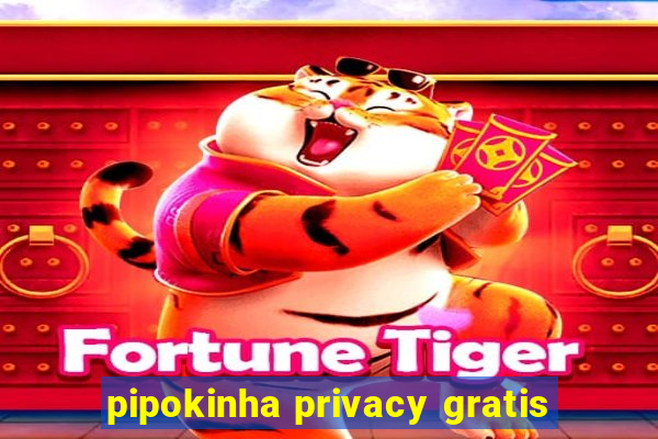 pipokinha privacy gratis